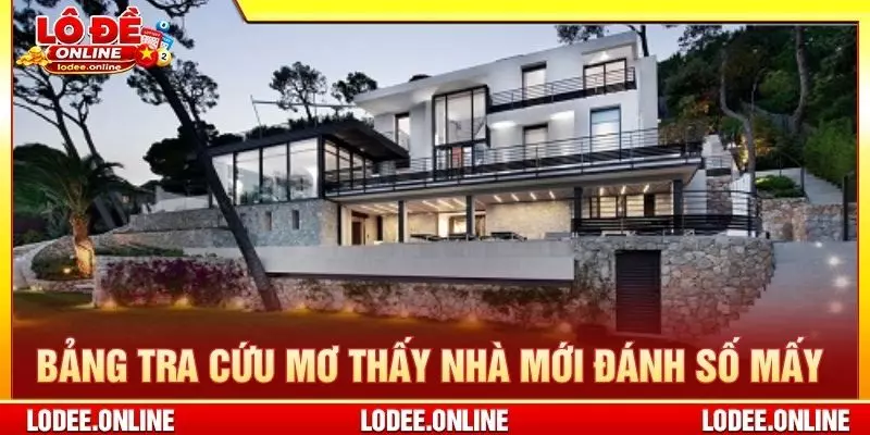 Bảng tra cứu khi mơ thấy nhà mới đánh số mấy