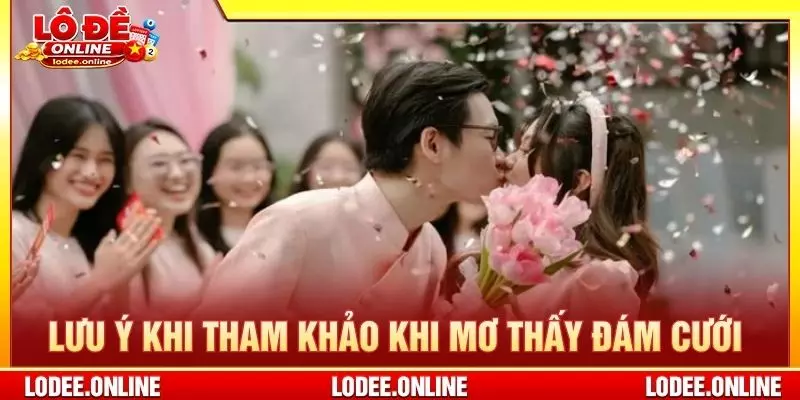Lưu ý khi tham khảo khi mơ thấy đám cưới
