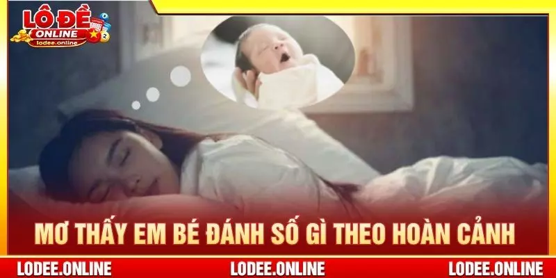 Mơ thấy em bé đánh số gì theo hoàn cảnh