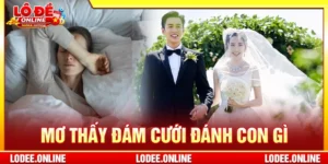 Mơ thấy đám cưới đánh con gì