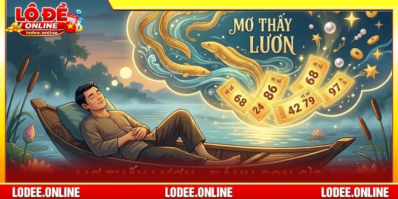 Giấc mơ thấy lươn gắn chặt với bộ số nên đánh trong ngày